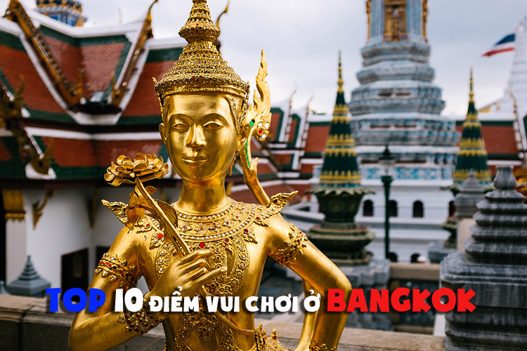 Top 10 điểm vui chơi ở Bangkok Thái Lan 2017