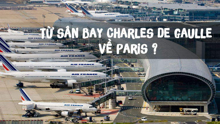Hướng dẫn từ sân bay Charles De Gaulle về Paris