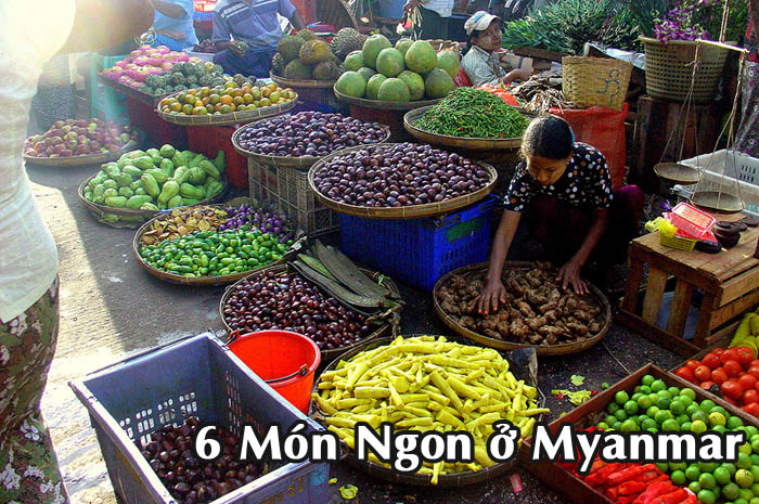 món ngon, ẩm thực myanmar – 6 món ngon độc đáo