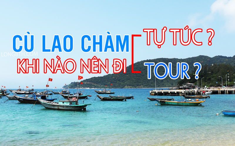 Nên đi du lịch Cù Lao Chàm tự túc hay đi tour?