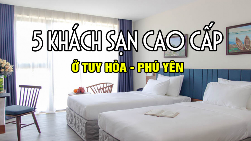 5 khách sạn, resort cao cấp TỐT NHẤT ở Tuy Hòa (Phú Yên)