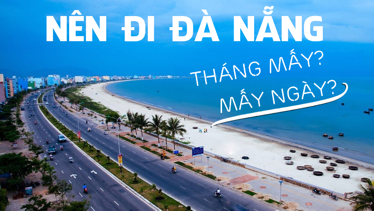 Nên đi du lịch Đà Nẵng vào mùa nào, tháng mấy, ở mấy ngày?