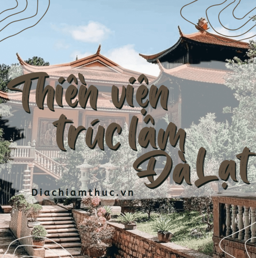 KHÁM PHÁ Thiền viện Trúc Lâm Đà Lạt – đẹp tựa tiên cảnh