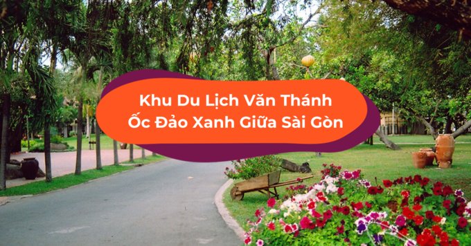 Khu Du Lịch Văn Thánh - Ốc Đảo Xanh Phải Đến Vào Cuối Tuần, TP Hồ Chí Minh, VIỆT NAM